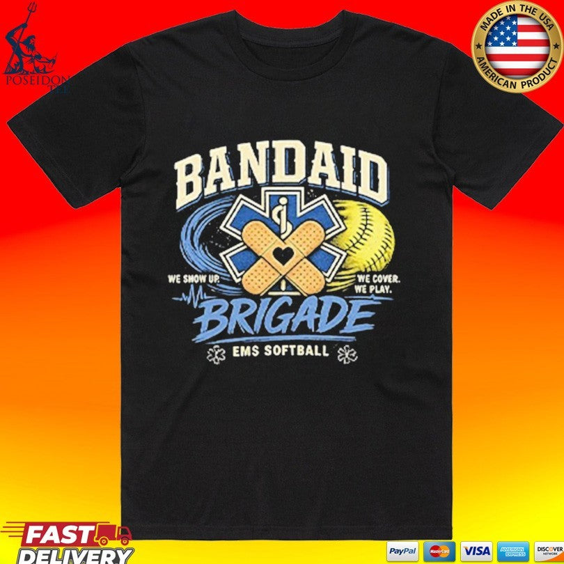 Bandaid Brigade Ems Softball We Show Up We Cover We Play T-shirt