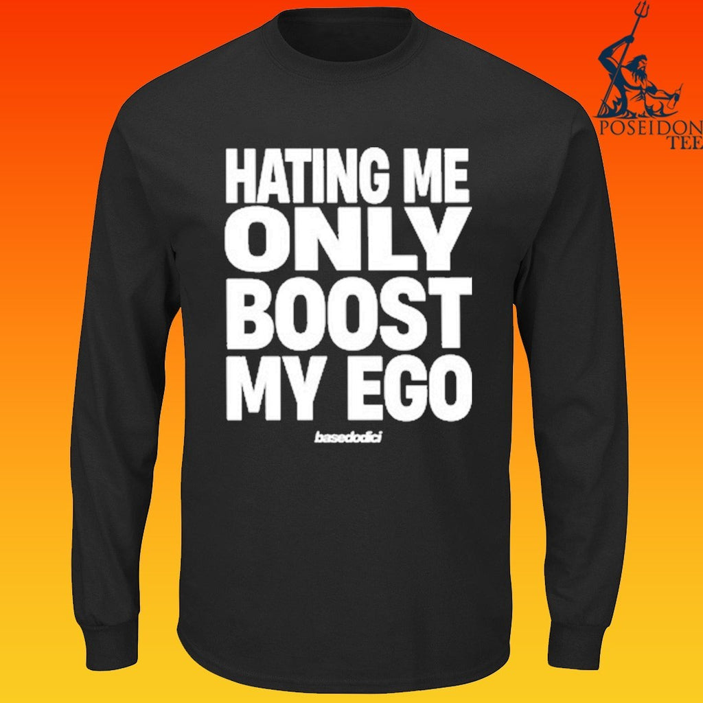Basedodici Hating Me Only Boost My Ego T-shirt