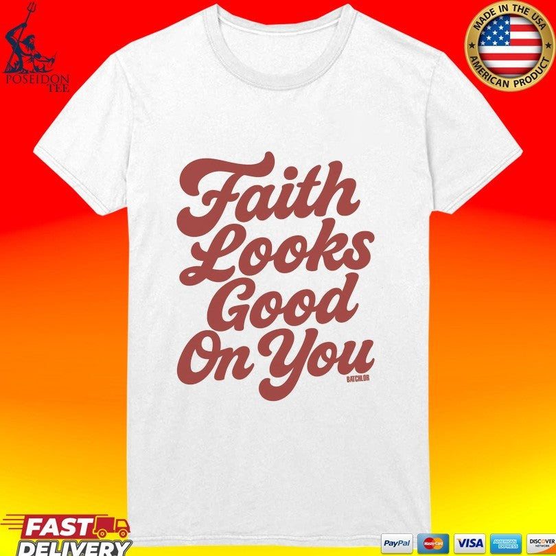 Batchlor Iv Faith Looks Good On You T-shirt