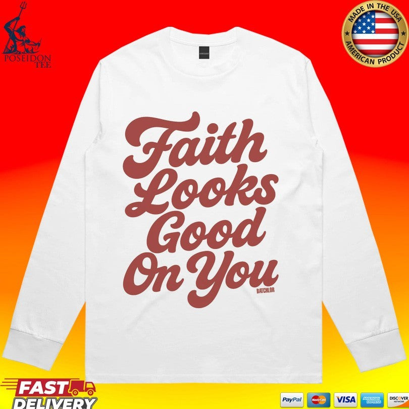 Batchlor Iv Faith Looks Good On You T-shirt