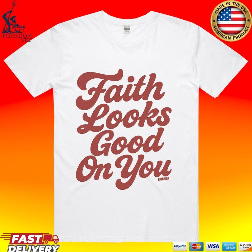 Batchlor Iv Faith Looks Good On You T-shirt