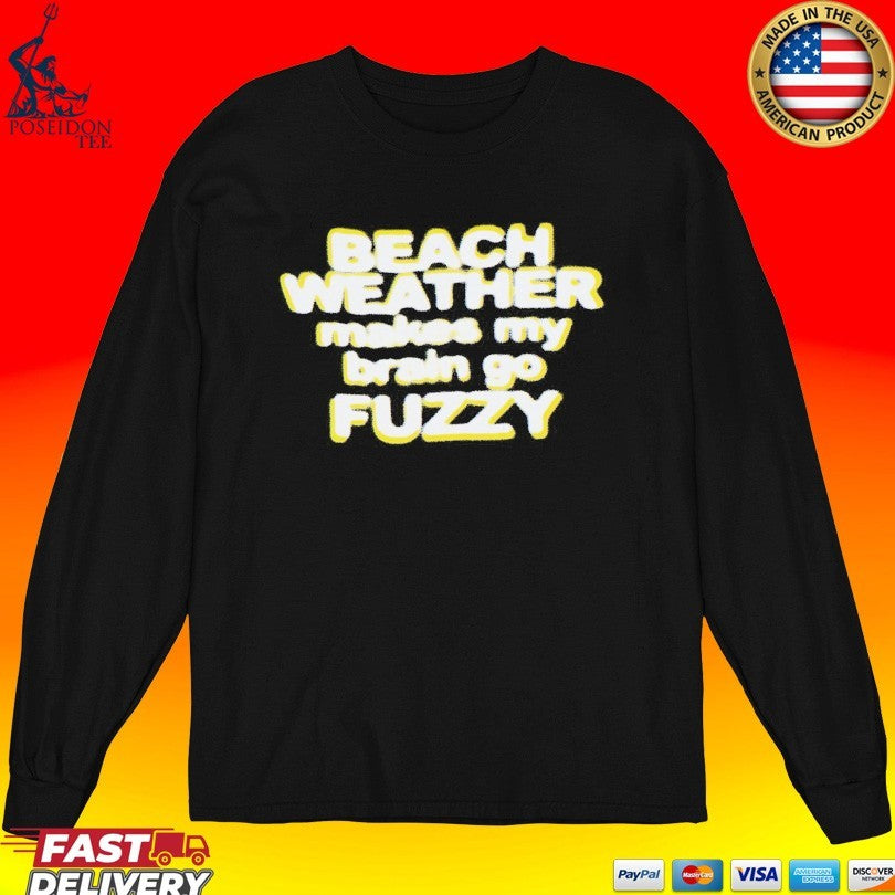 Beach Weather Makes My Brain Go Fuzzy T-shirt