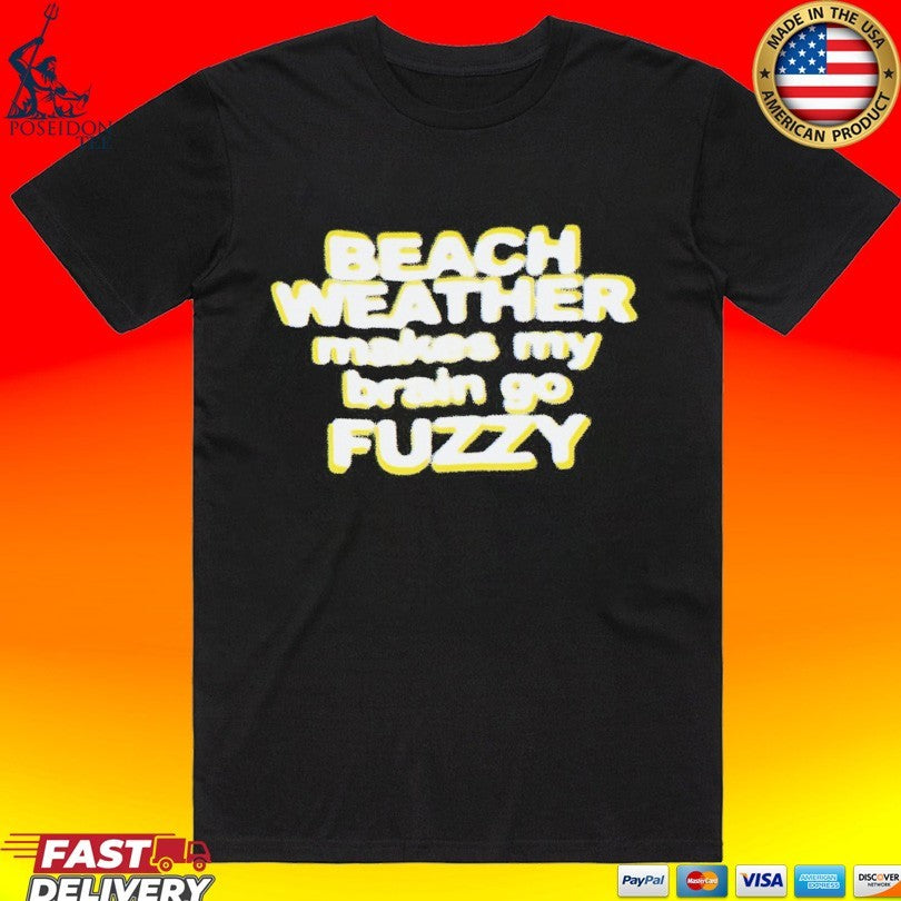 Beach Weather Makes My Brain Go Fuzzy T-shirt