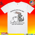 Behind Every Hot Girl Is A Cat That Follows Her Into The Bathroom T-shirt
