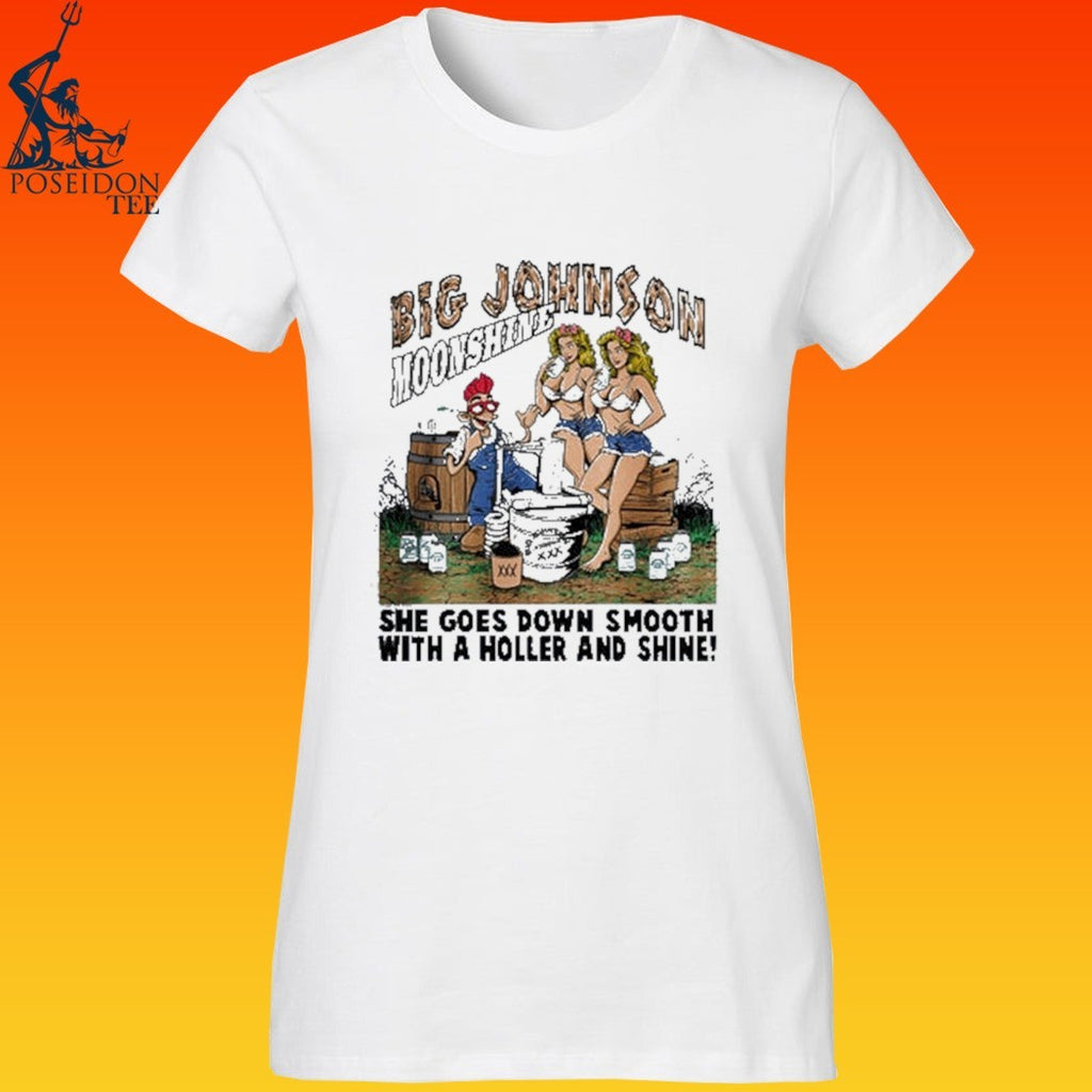 Big Johnson Moonshine She Goes Down Smooth With A Holler And Shine T-shirt