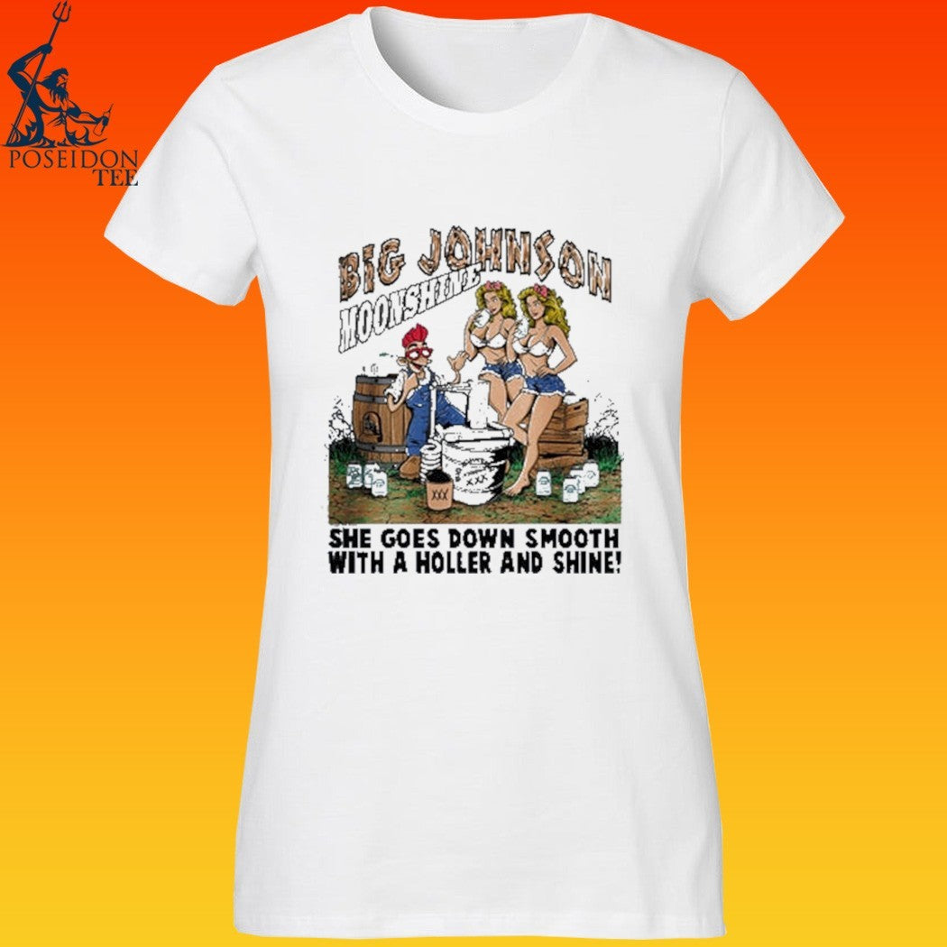 Big Johnson Moonshine She Goes Down Smooth With A Holler And Shine T-shirt