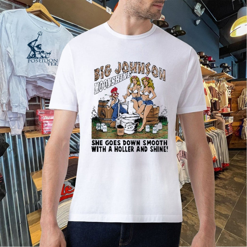 Big Johnson Moonshine She Goes Down Smooth With A Holler And Shine T-shirt