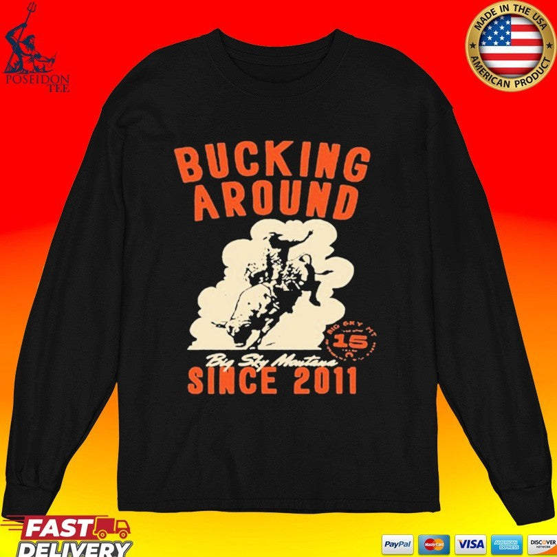 Big Sky Per Bucking Around Since 2011 T-shirt