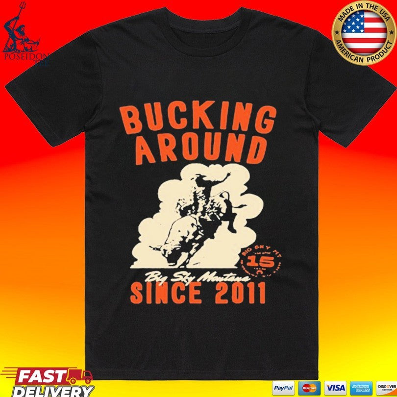 Big Sky Per Bucking Around Since 2011 T-shirt