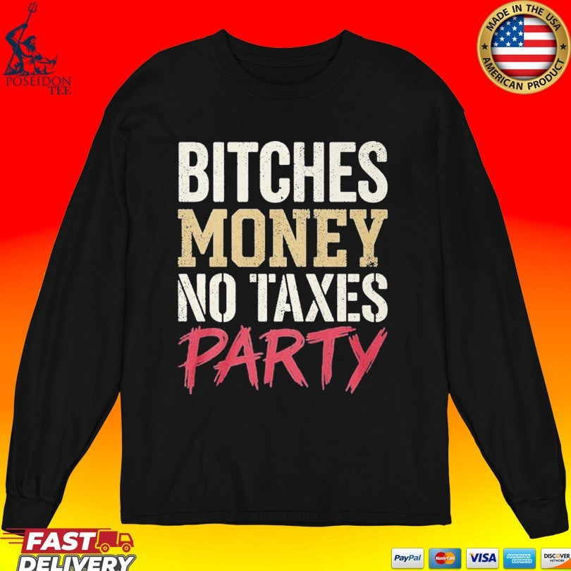 Bitches Money No Taxes Party T-shirt