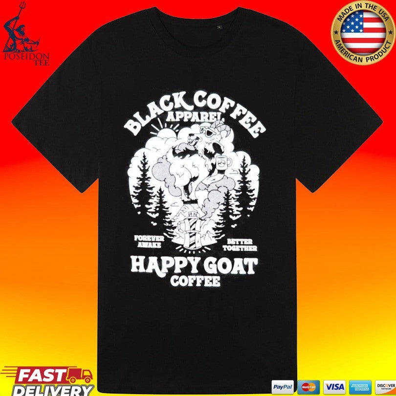 Black Coffee Forever Awake Better Together Happy Goat T-shirt