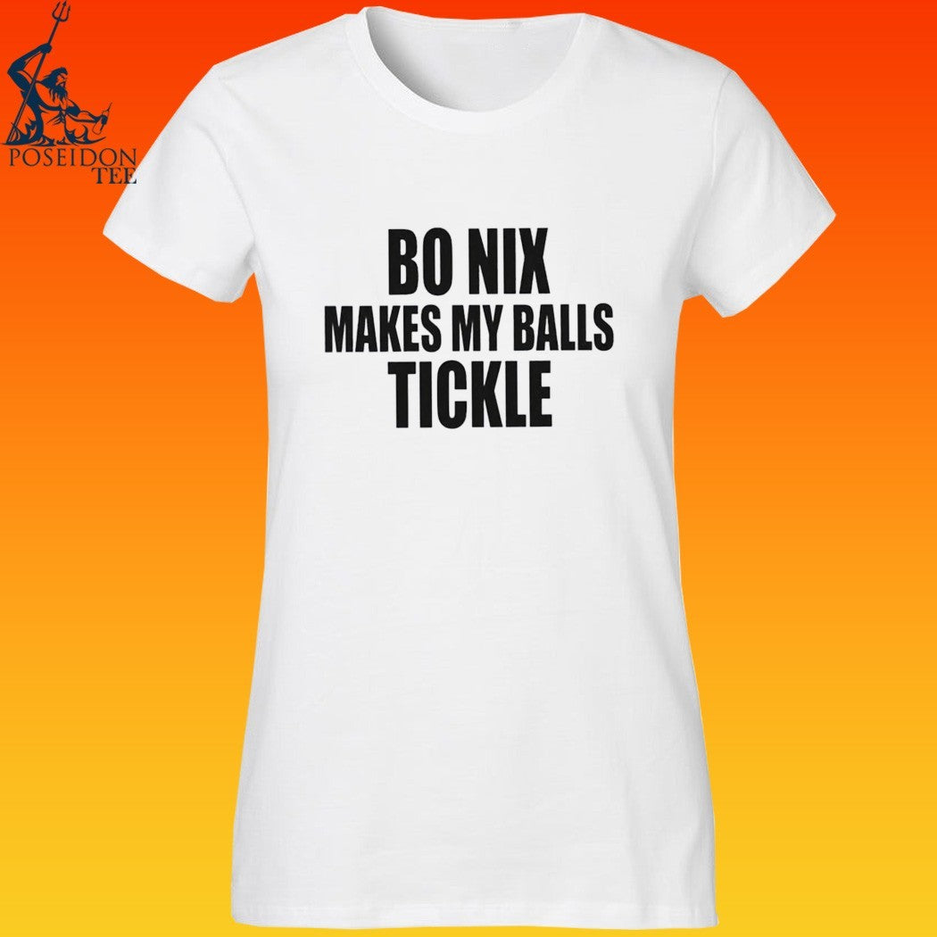 Bo Nix Makes My Balls Tickle T-shirt