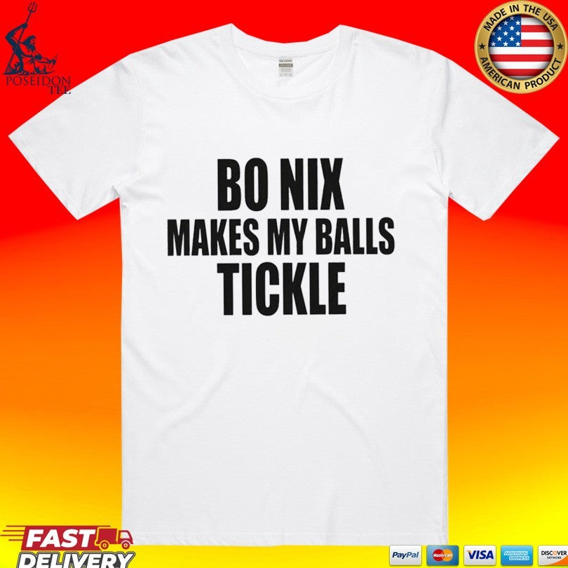 Bo Nix Makes My Balls Tickle T-shirt