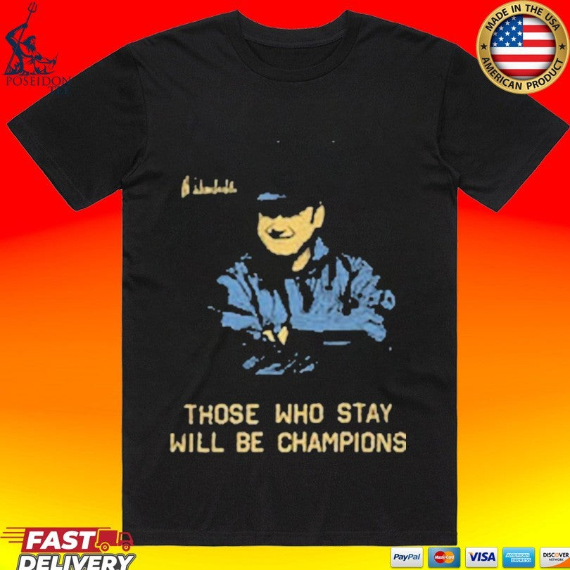 Bo Schembechler Signature All Season Those Who Stay Will Be Champions T-shirt