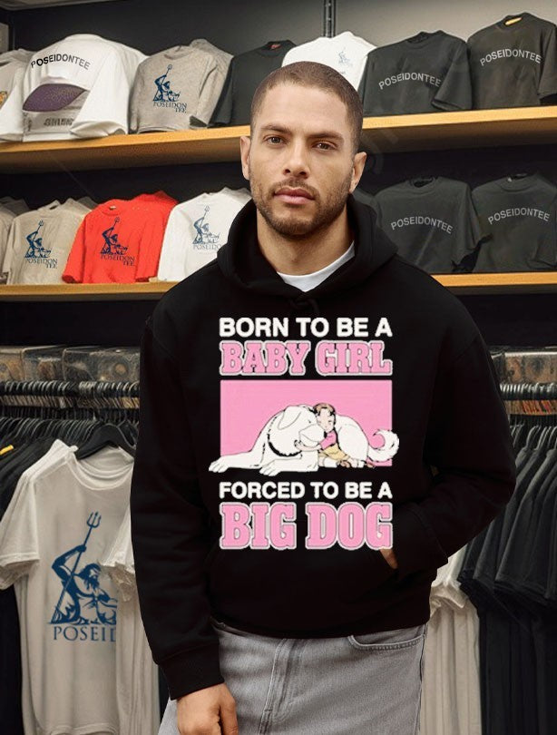 Born To Be A Baby Girl Forced To Be A Big Dog T-shirt