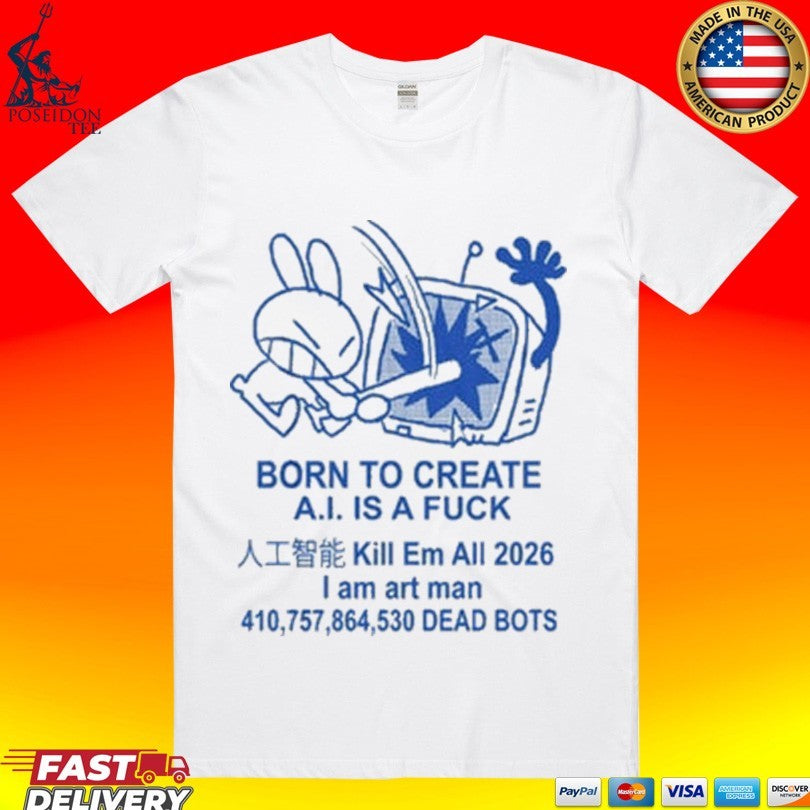 Born To Create Anti Ai Art I Am Art Man No Ai Rob Cham T-shirt