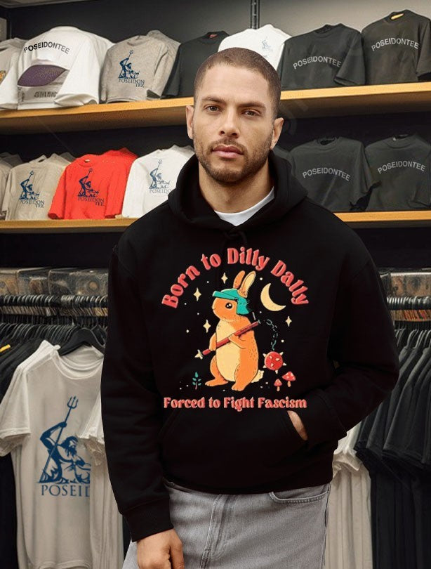 Born To Dilly Dally Forced To Fight Fascism T-shirt