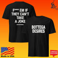 Bottega Desires Fuck Em If They Can’t Take A Joke T-shirt