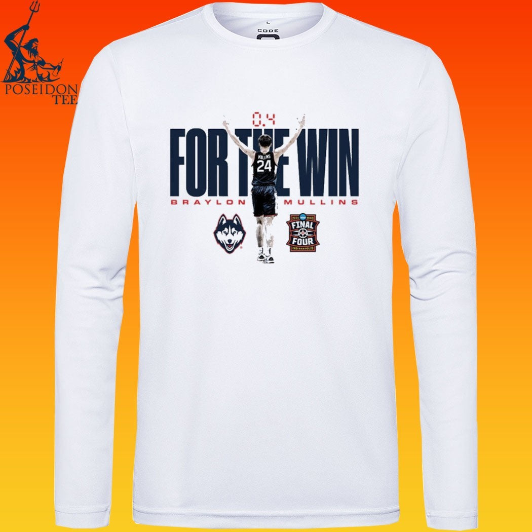 Braylon Mullins UConn Huskies 2026 NCAA MBB March Madness Final Four For The Win T-shirt