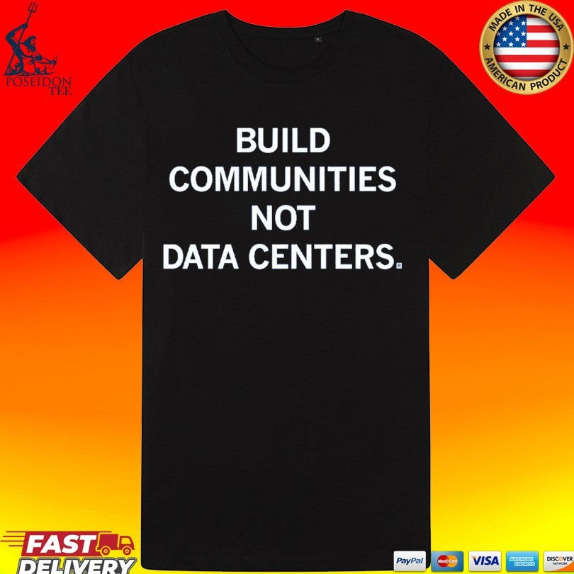 Build Communities Not Data Centers T-shirt