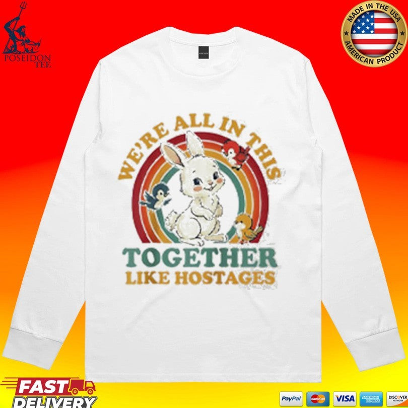 Bunny We’re All In This Together Like Hostages T-shirt