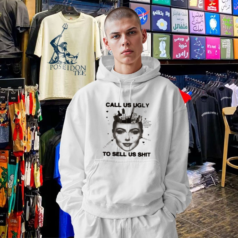 Call Us Ugly To Sell Us Shit T-shirt