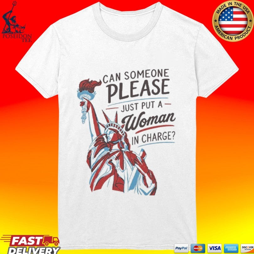 Can Someone Please Just Put A Woman In Charge Feminist 4th Of July T-shirt