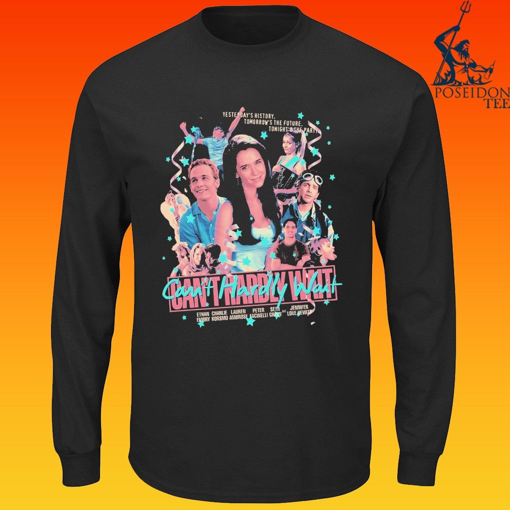 Can’t Hardly Wait Yesterday’s History Tomorrow’s The Future Tonight’s The Party T-shirt