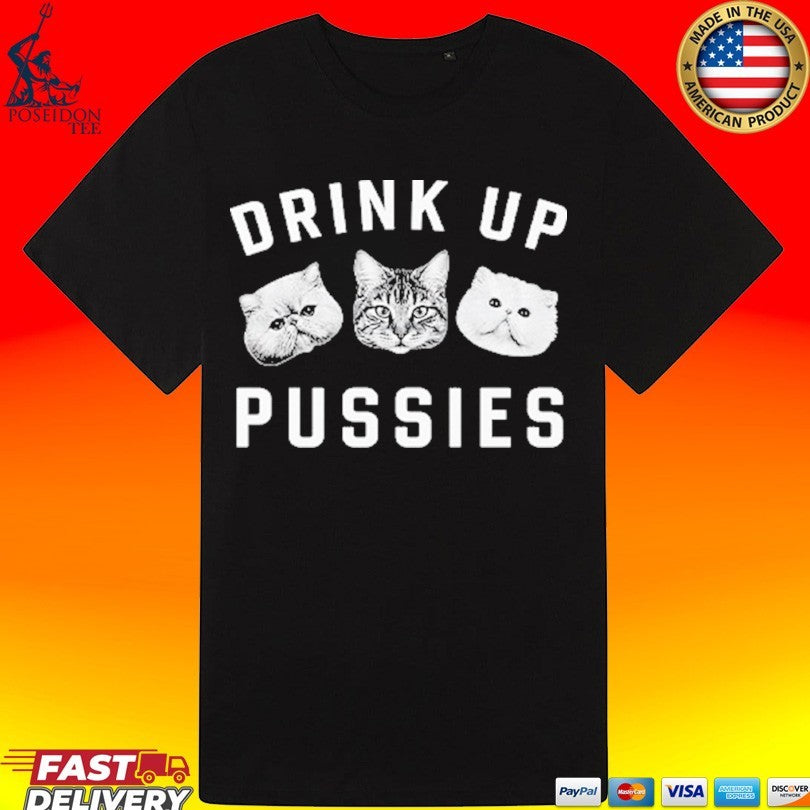Cat Drink Up Pussies T-shirt