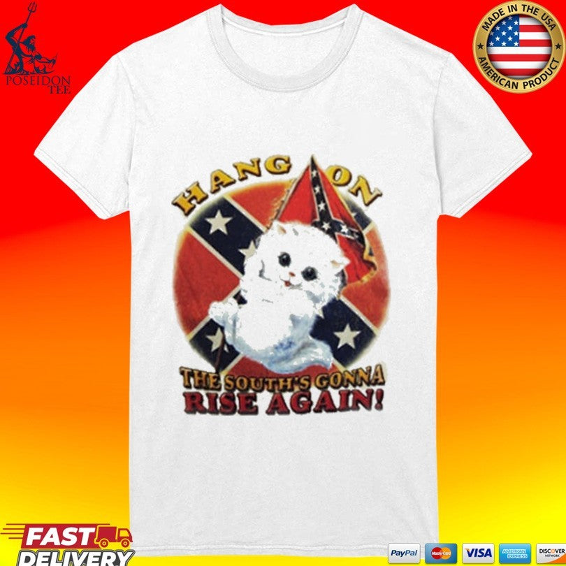 Cat Hang On The South’s Gonna Rise Again T-shirt
