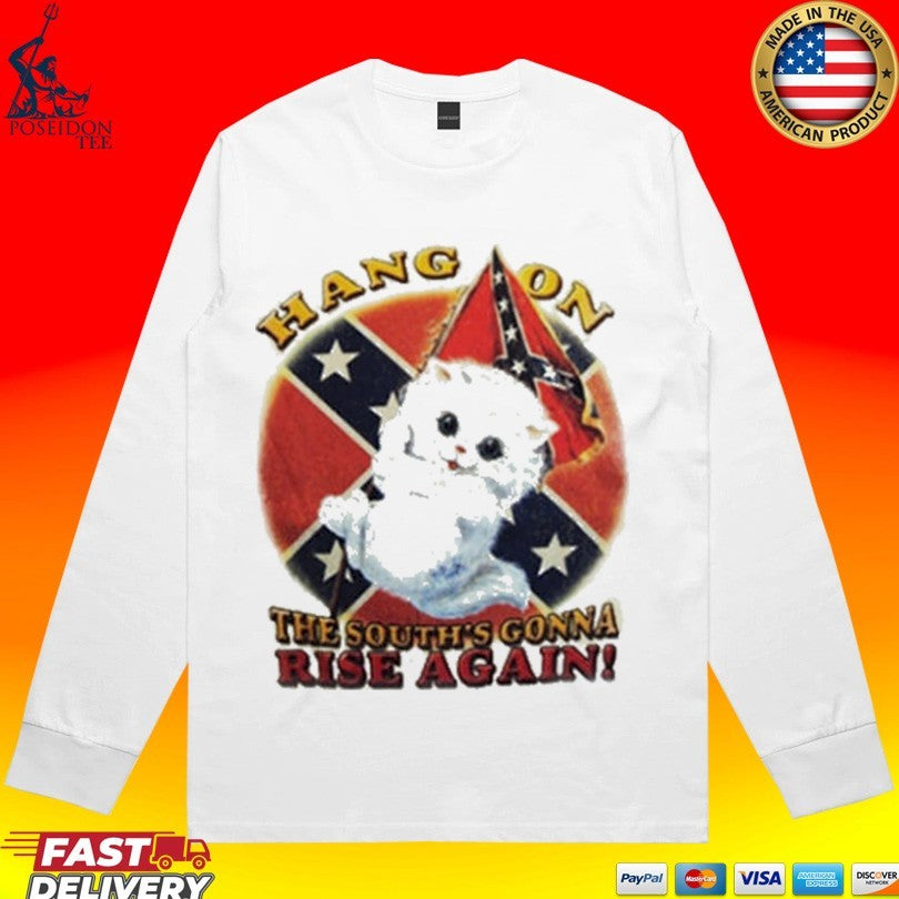Cat Hang On The South’s Gonna Rise Again T-shirt