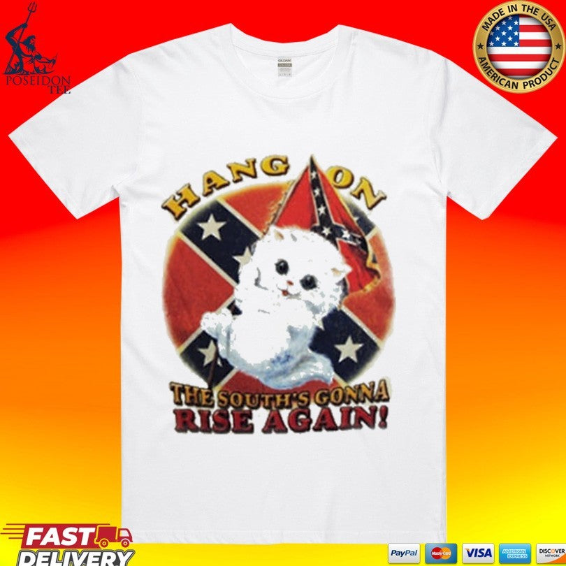 Cat Hang On The South’s Gonna Rise Again T-shirt