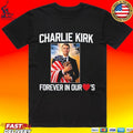 Charlie Kirk Forever In Our Hearts T-shirt