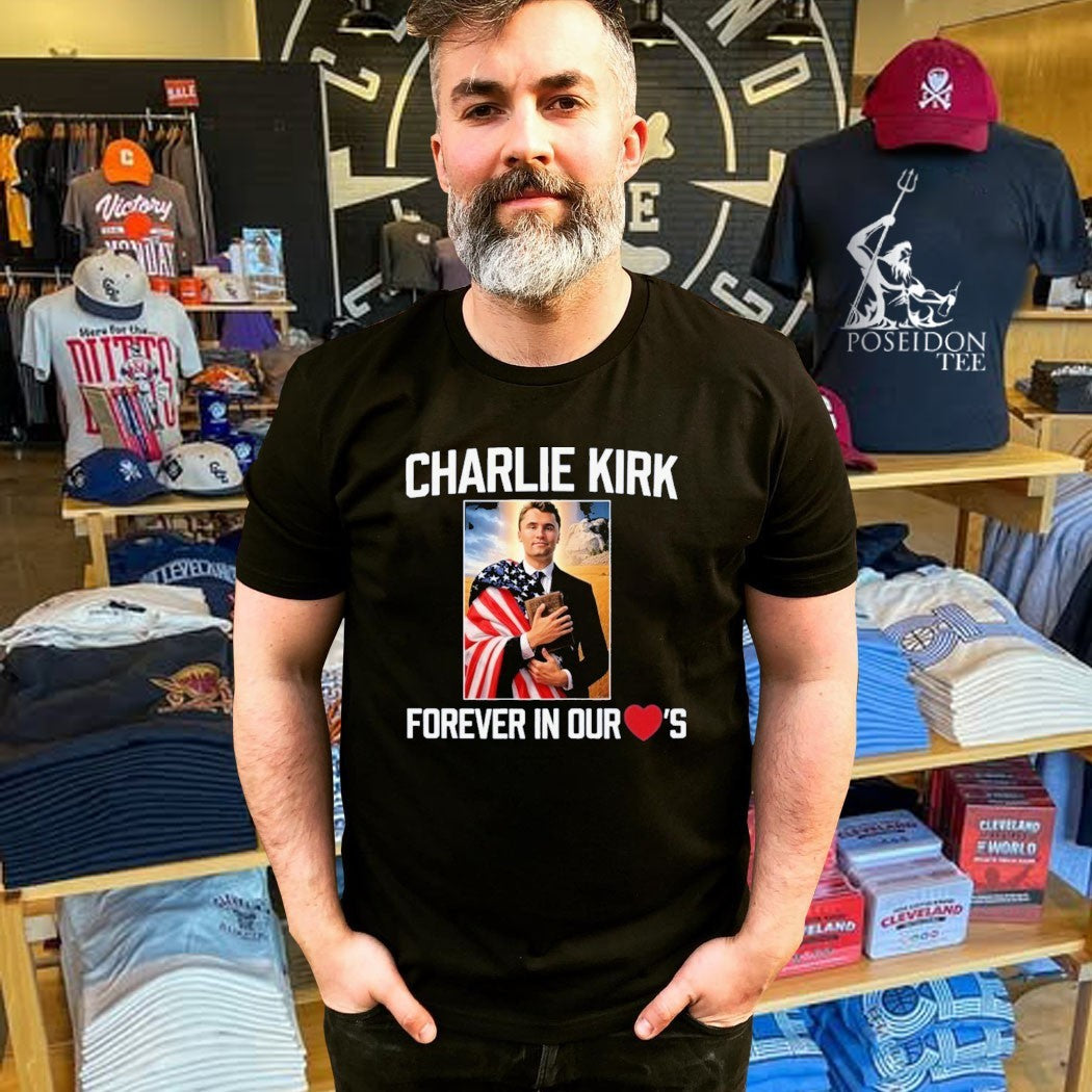 Charlie Kirk Forever In Our Hearts T-shirt