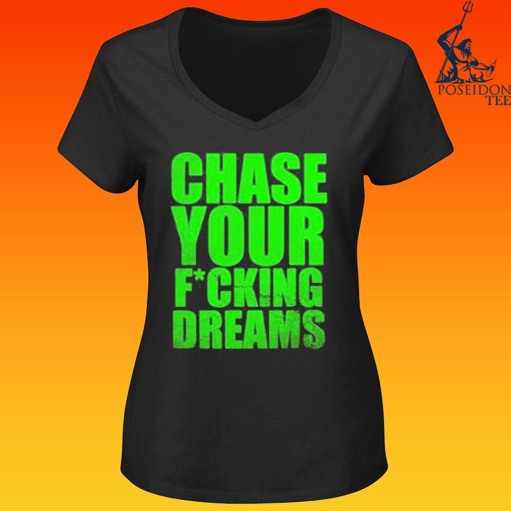 Chase Your Fucking Dreams T-shirt