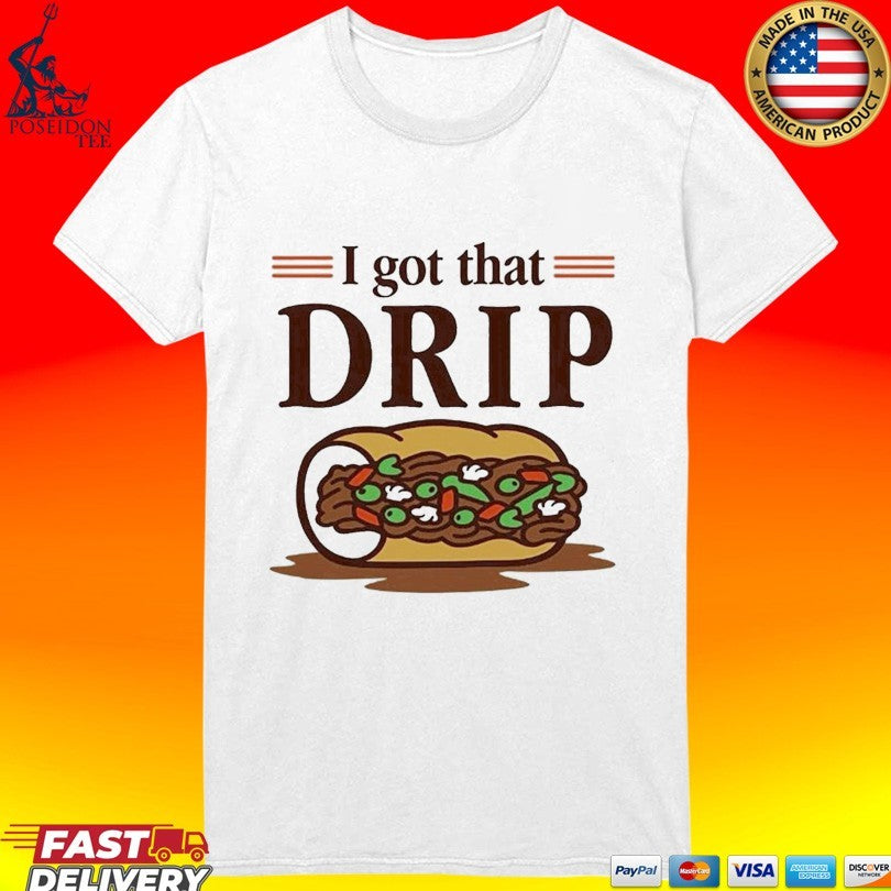 Chicago Italian Beef Sandwich I Got That Drip Graphic T-shirt