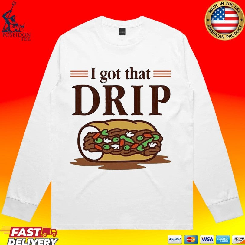 Chicago Italian Beef Sandwich I Got That Drip Graphic T-shirt