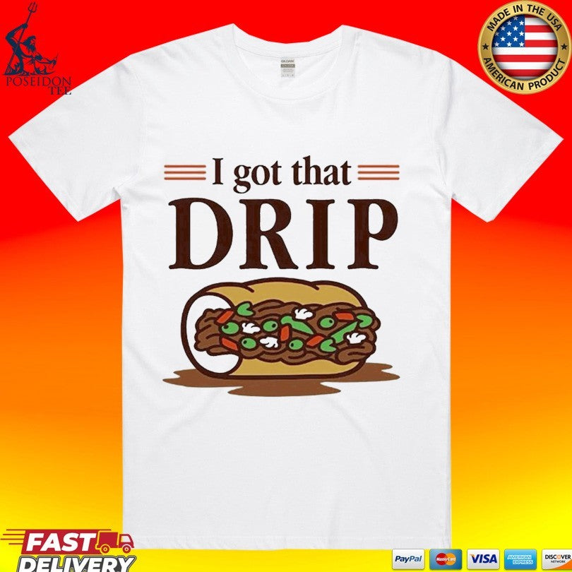 Chicago Italian Beef Sandwich I Got That Drip Graphic T-shirt