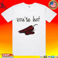 Chili You’re Hot T-shirt