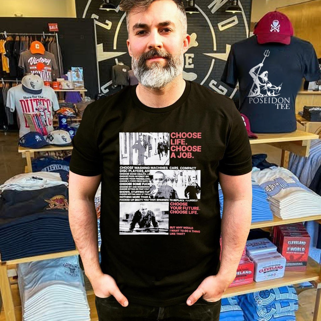 Choose Life Choose A Job Choose Your Future Choose Life But Why Would I Want To Do A Thing Like That T-shirt