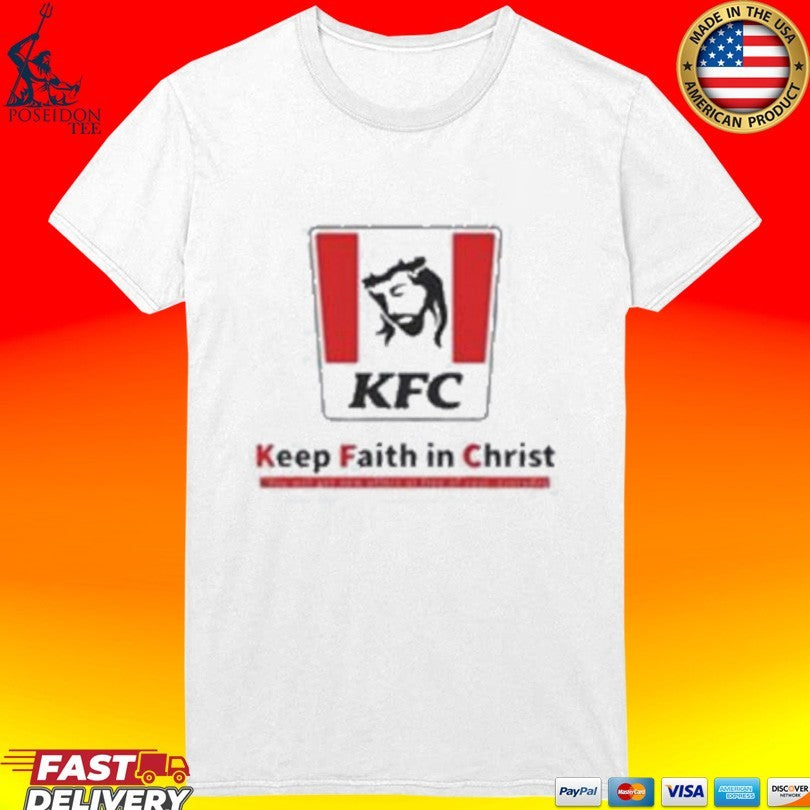 Christ Kfc Keep Faith In Christ T-shirt