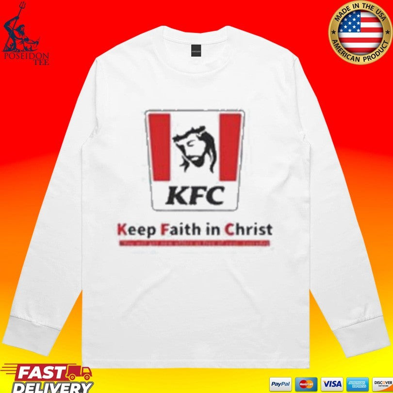Christ Kfc Keep Faith In Christ T-shirt
