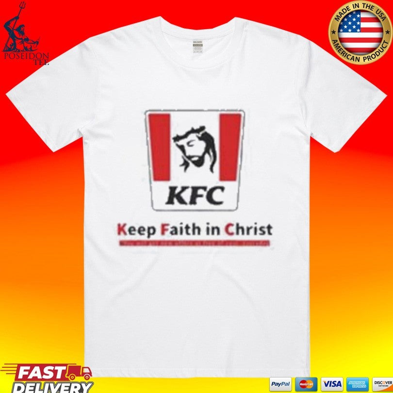Christ Kfc Keep Faith In Christ T-shirt