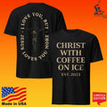 Christ With Coffee On Ice Jesus Loves You More I Love You But T-shirt