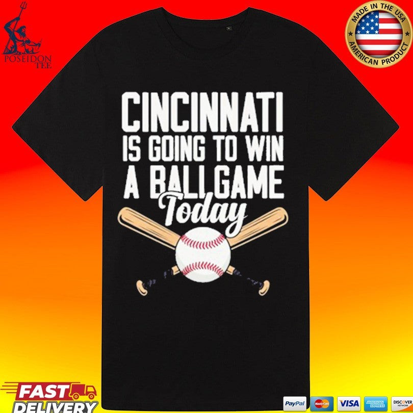 Cincinnati Is Going To Win A Ballgame Today T-shirt