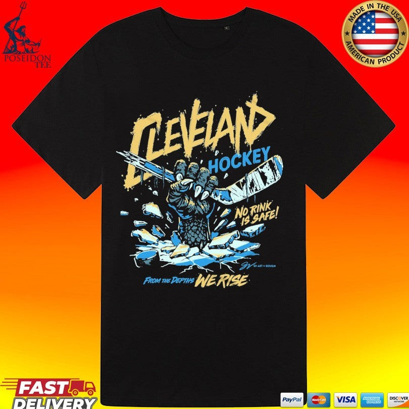 Cleveland Monsters Hockey No Rink Is Safe From The Depths We Rise T-shirt