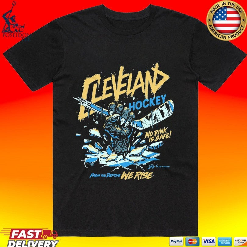 Cleveland Monsters Hockey No Rink Is Safe From The Depths We Rise T-shirt