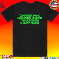 Computer Mahe Whoever Is Reading This Super Gay & Super Horny T-shirt