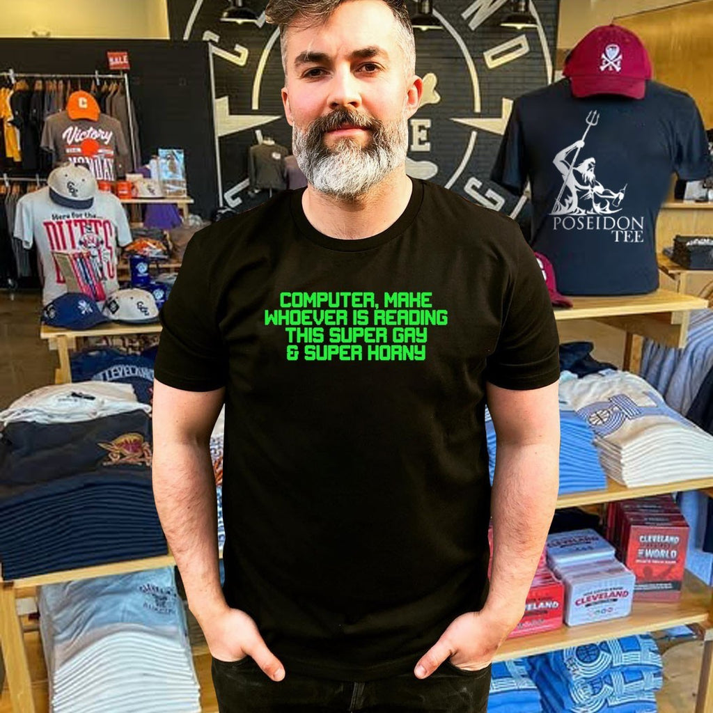 Computer Mahe Whoever Is Reading This Super Gay & Super Horny T-shirt