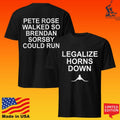 Legalize Horns Down Pete Rose Walked So Brendan Sorsby Could Run T-shirt